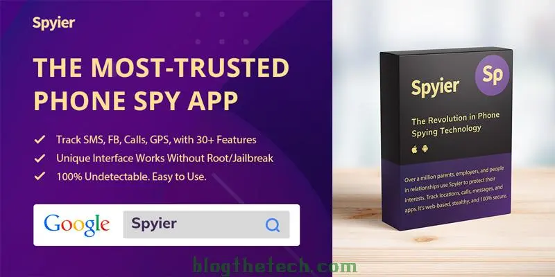 Advertisement for the Spyier mobile application, highlighting its features such as SMS, FB, calls, and GPS tracking, with over 30+ features. The ad emphasizes its unique interface that works without root or jailbreak, being 100% undetectable and easy to use. It includes a Google search bar with 'Spyier' typed in, a 3D box image of the product titled 'The Revolution in Phone Spying Technology', and the website 'blogthetech.com' at the bottom right."
