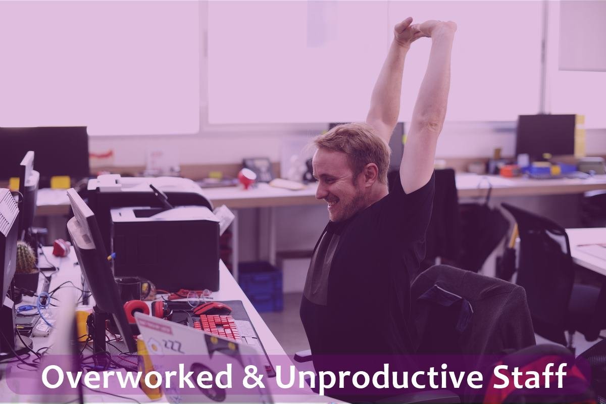 Overworked & Unproductive Staff