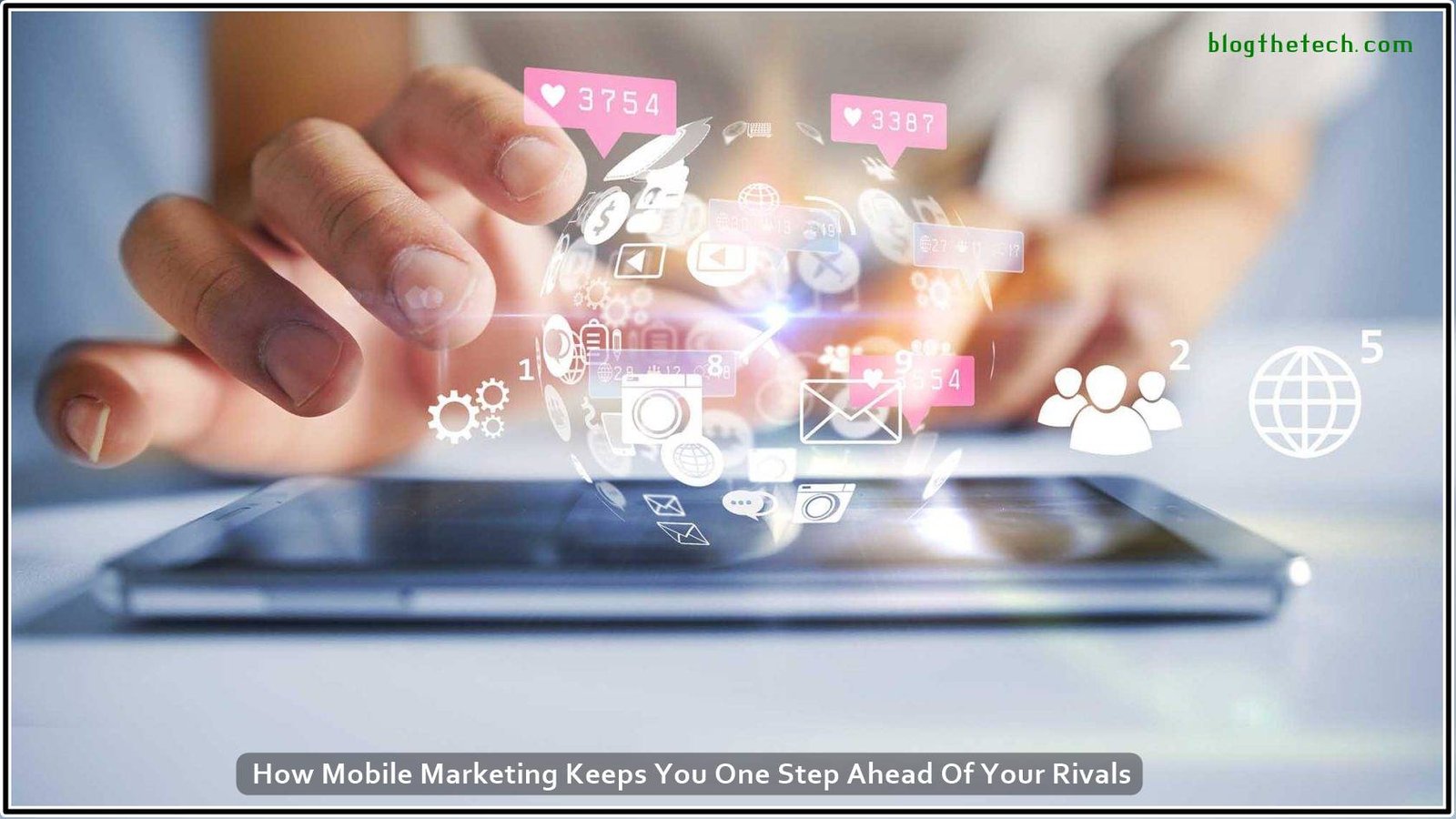 How Mobile Marketing Keeps You One Step Ahead Of Your Rivals