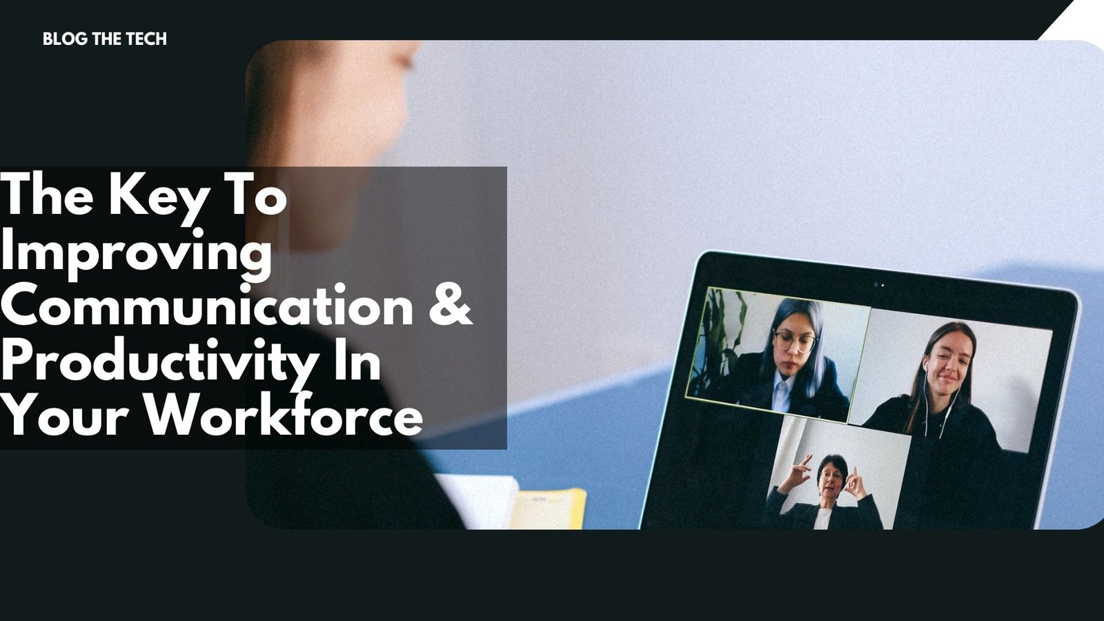 The Key To Improving Communication & Productivity In Your Workforce