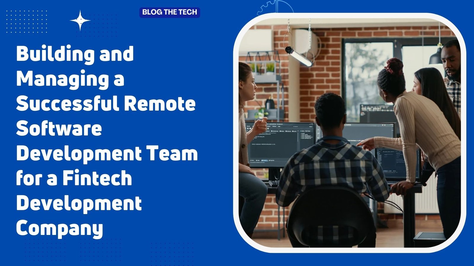 building-and-managing-a-successful-remote-software-development-team-for-a-fintech-development-company Building and Managing a Successful Remote Software Development Team for a Fintech Development Company