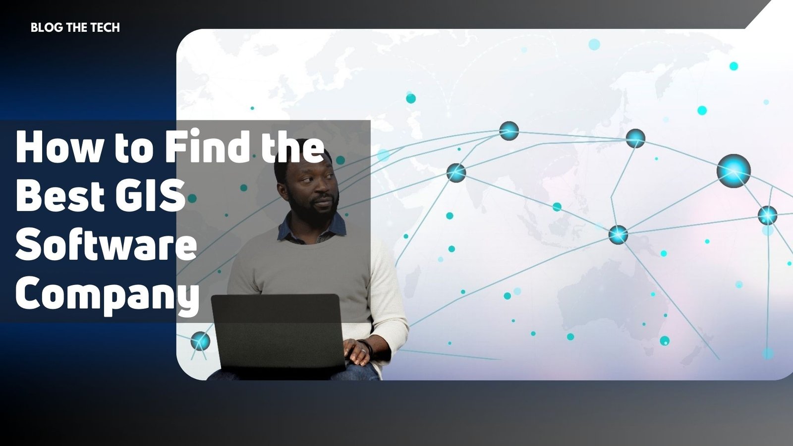 how-to-find-the-best-gis-software-company How to Find the Best GIS Software Company